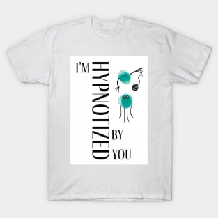 I'm Hypnotized By You, Graphic Design, Valentine's Day/ Anniversary Greeting T-Shirt